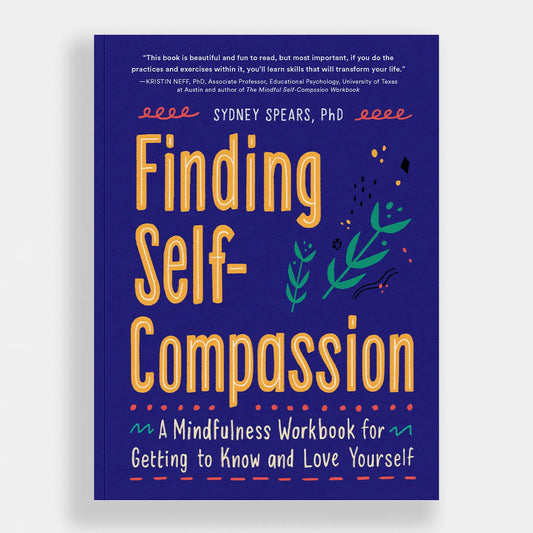 Finding Self-Compassion: A Mindfulness Workbook